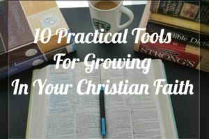 10 Practical Tools For growing In Your Christian Faith