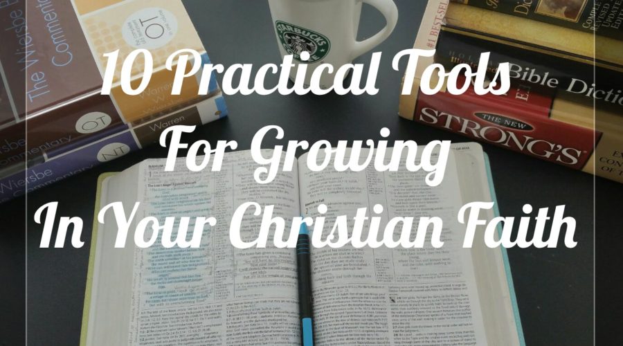 10 Practical Tools For growing In Your Christian Faith