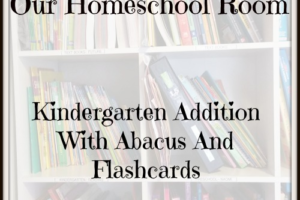 Our Homeschool Room-Kindergarten Addition With Abacus And Flashcards
