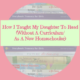 How I Taught My Daughter To Read (Without A Curriculum/ As A New Homeschooler)
