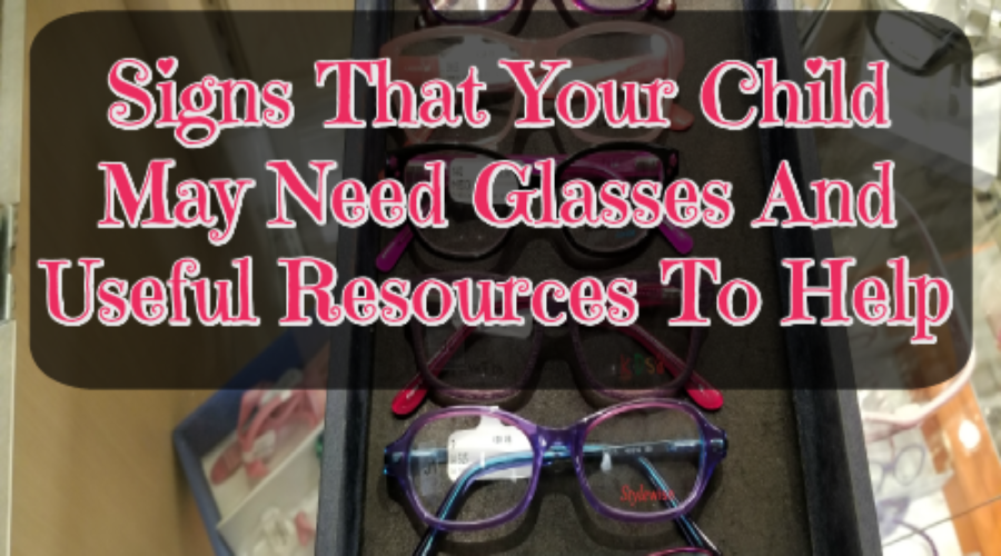 Signs That Your Child May Need Glasses And Useful Resources To Help